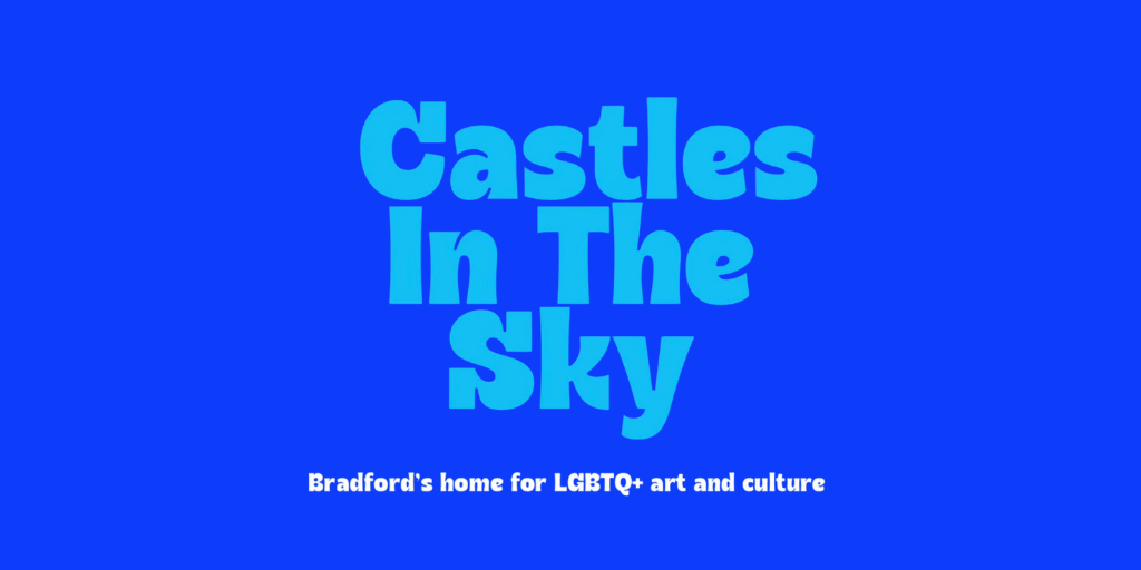 The Castles in the Sky logo, which is turquoise text reading 'Castles in the Sky' on a bright blue background. Underneath, it says 'Bradford's home for LGBTQ+ art and culture'.